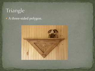 A three-sided polygon.Triangle