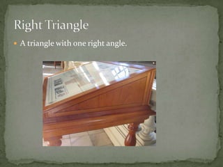 A triangle with one right angle.Right Triangle