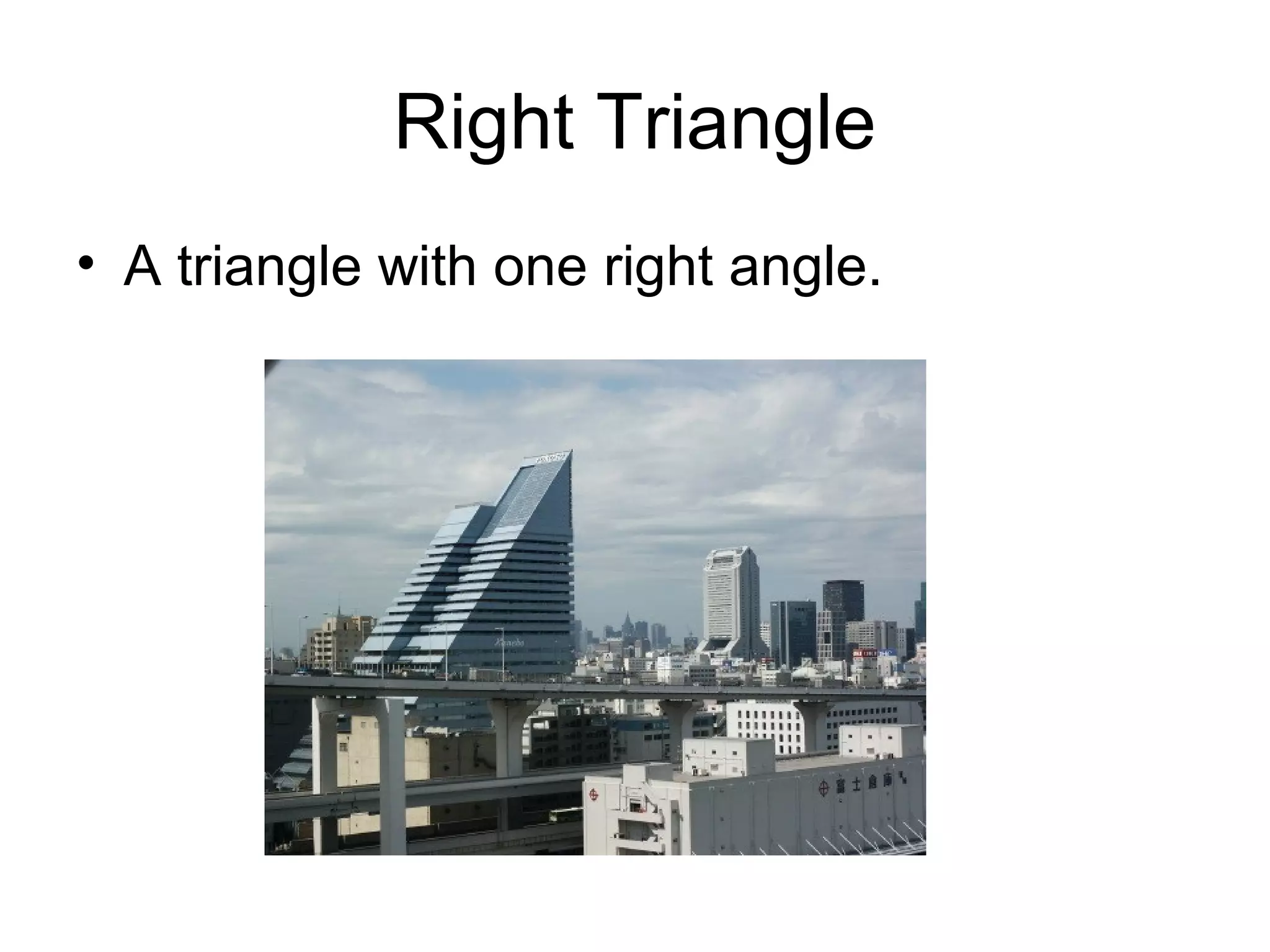 Right Triangle
• A triangle with one right angle.
 