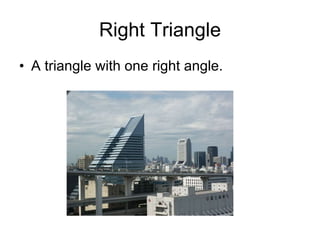 Right Triangle A triangle with one right angle. 