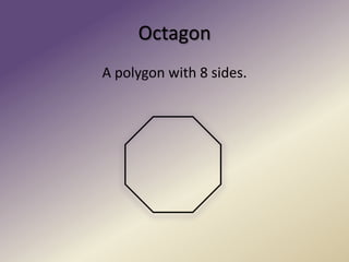 OctagonA polygon with 8 sides. 