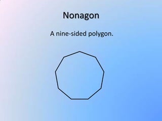 Nonagon A nine-sided polygon.