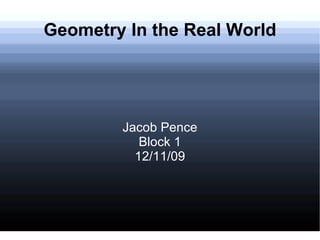 Geometry In the Real World Jacob Pence Block 1 12/11/09 
