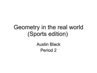 Geometry in the real world (Sports edition)  Austin Black Period 2 