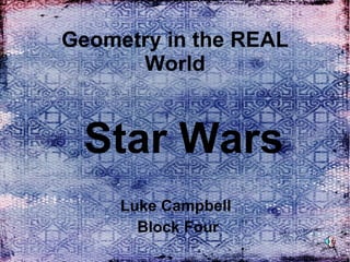 Geometry in the REAL World Luke Campbell  Block Four Star Wars 