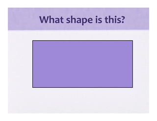    What shape is this? 
 