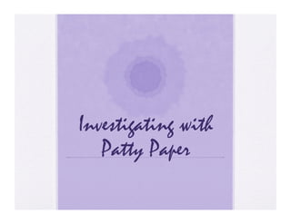 Investigating with
   Patty Paper
 