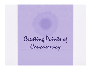 Creating Points of
  Concurrency
 