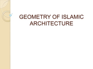 GEOMETRY OF ISLAMIC
   ARCHITECTURE
 