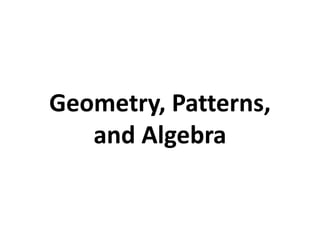 Geometry, Patterns,
and Algebra