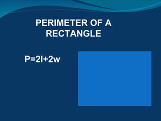 PERIMETER OF A RECTANGLE P=2l+2w 