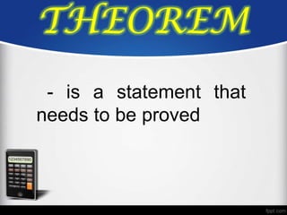 THEOREM
 - is a statement that
needs to be proved
 