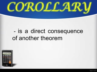COROLLARY
- is a direct consequence
of another theorem
 