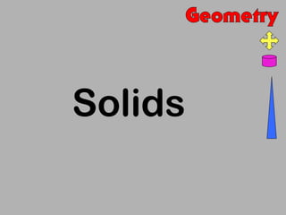 Solids
 