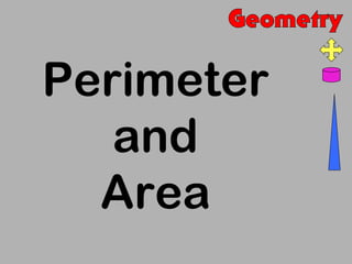 Perimeter
   and
  Area
 