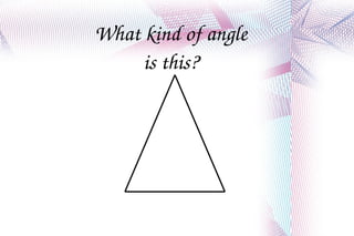 What kind of angle is this? 