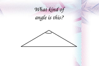What kind of angle is this? 