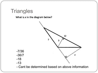 Triangles
-7/36
-36/7
-18
-13
- Cant be determined based on above information
 