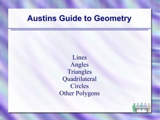 Austins Guide to Geometry Lines Angles Triangles Quadrilateral Circles Other Polygons 