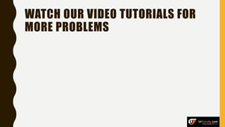 WATCH OUR VIDEO TUTORIALS FOR
MORE PROBLEMS
 