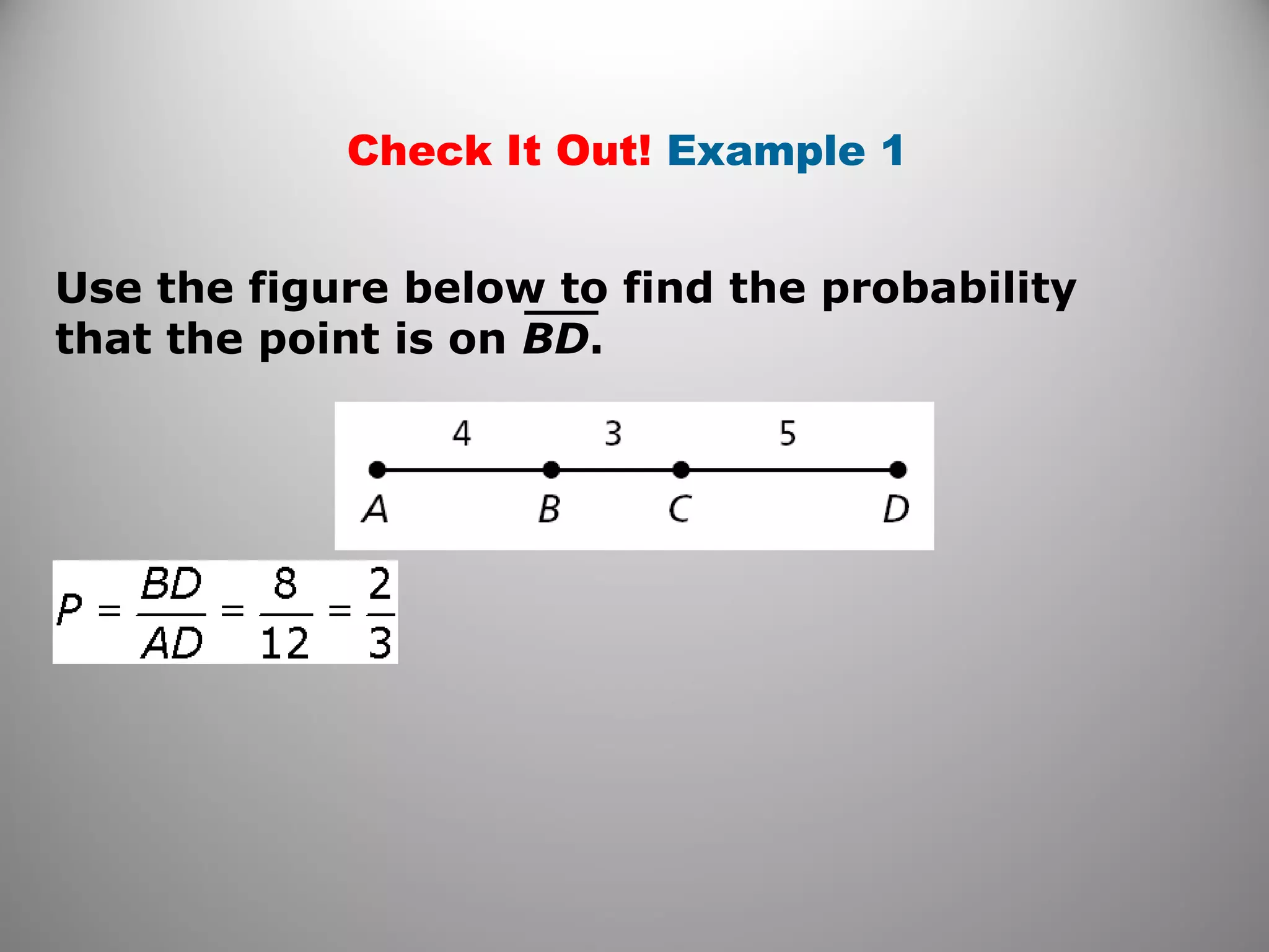 Check It Out! Example 1
Use the figure below to find the probability
that the point is on BD.
 