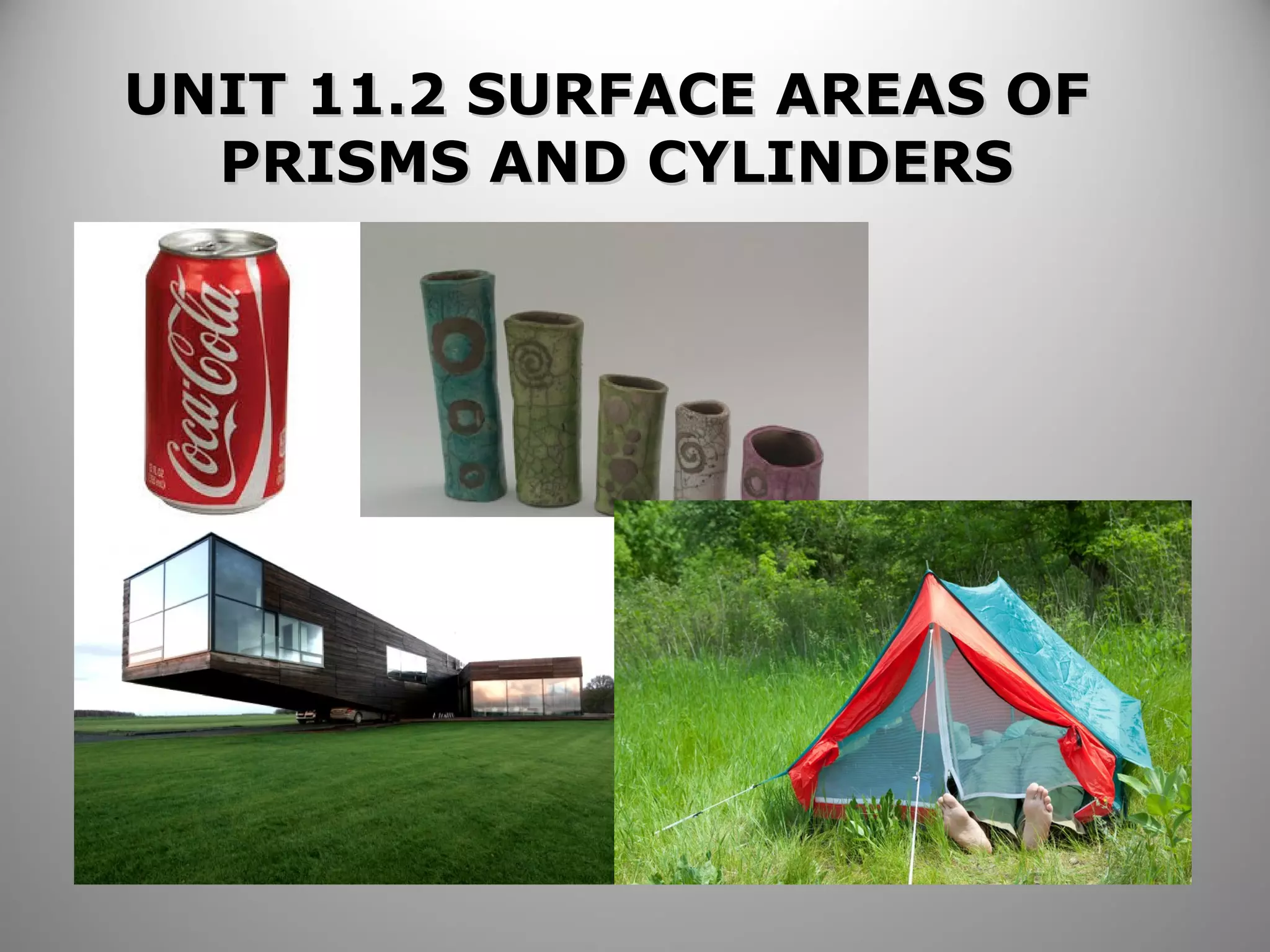 UUNNIITT 1111..22 SSUURRFFAACCEE AARREEAASS OOFF 
PPRRIISSMMSS AANNDD CCYYLLIINNDDEERRSS 
 