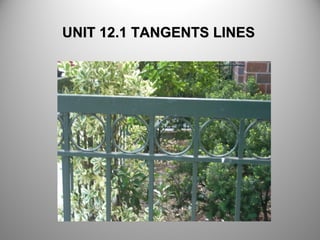 UNIT 12.1 TANGENTS LINESUNIT 12.1 TANGENTS LINES
 