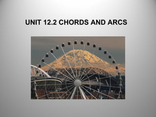UNIT 12.2 CHORDS AND ARCSUNIT 12.2 CHORDS AND ARCS
 