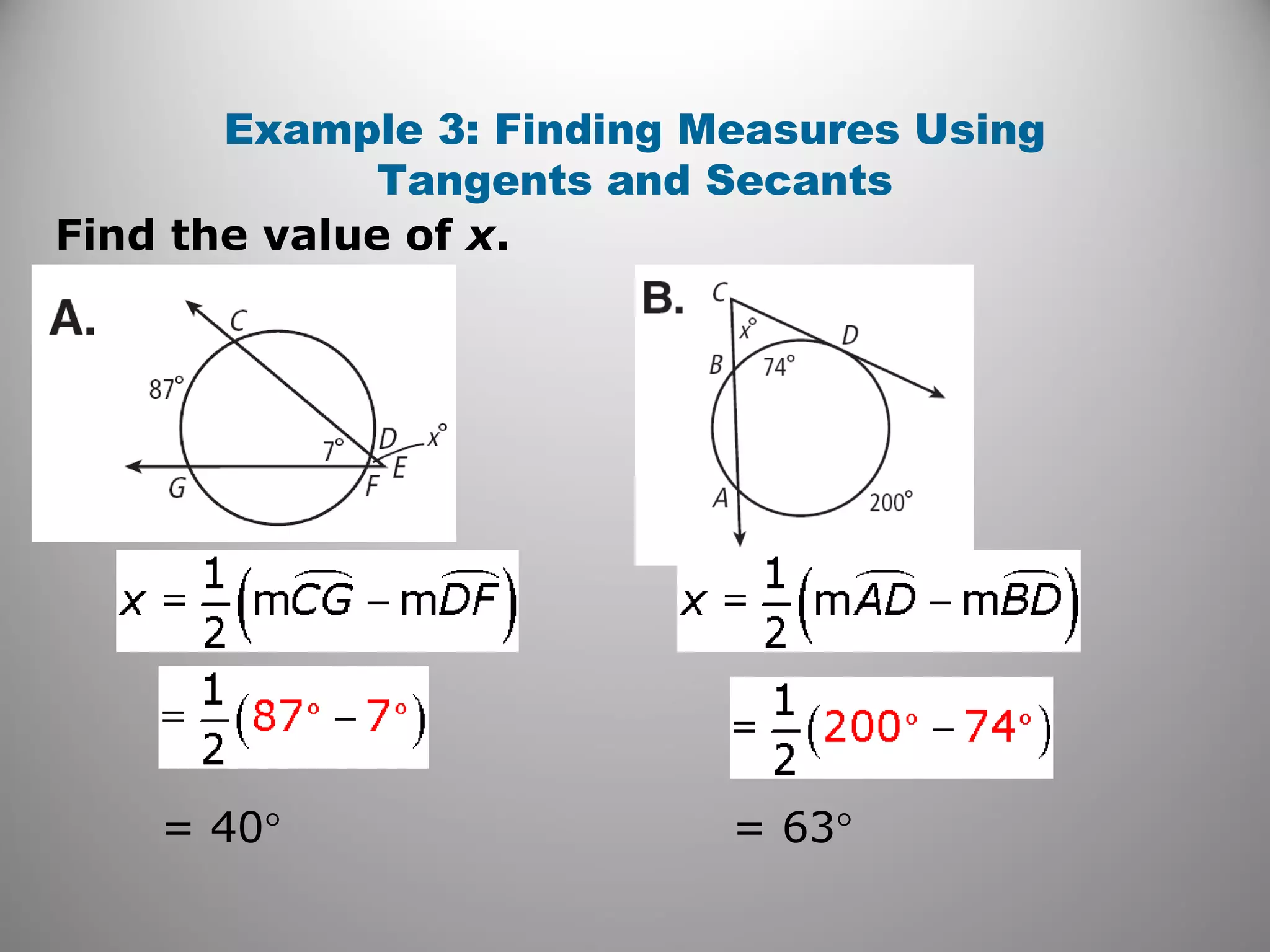 Example 3: Finding Measures Using
Tangents and Secants
= 40° = 63°
Find the value of x.
 