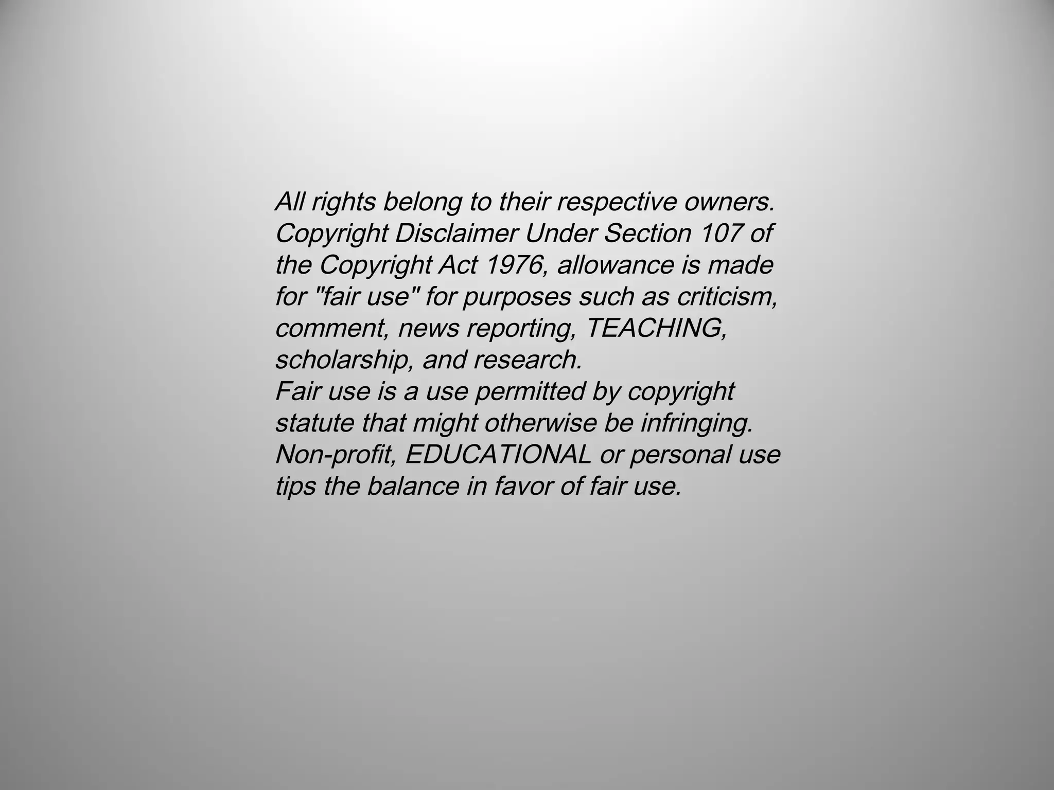 All rights belong to their respective owners.
Copyright Disclaimer Under Section 107 of
the Copyright Act 1976, allowance is made
for "fair use" for purposes such as criticism,
comment, news reporting, TEACHING,
scholarship, and research. 
Fair use is a use permitted by copyright
statute that might otherwise be infringing. 
Non-profit, EDUCATIONAL or personal use
tips the balance in favor of fair use.
 