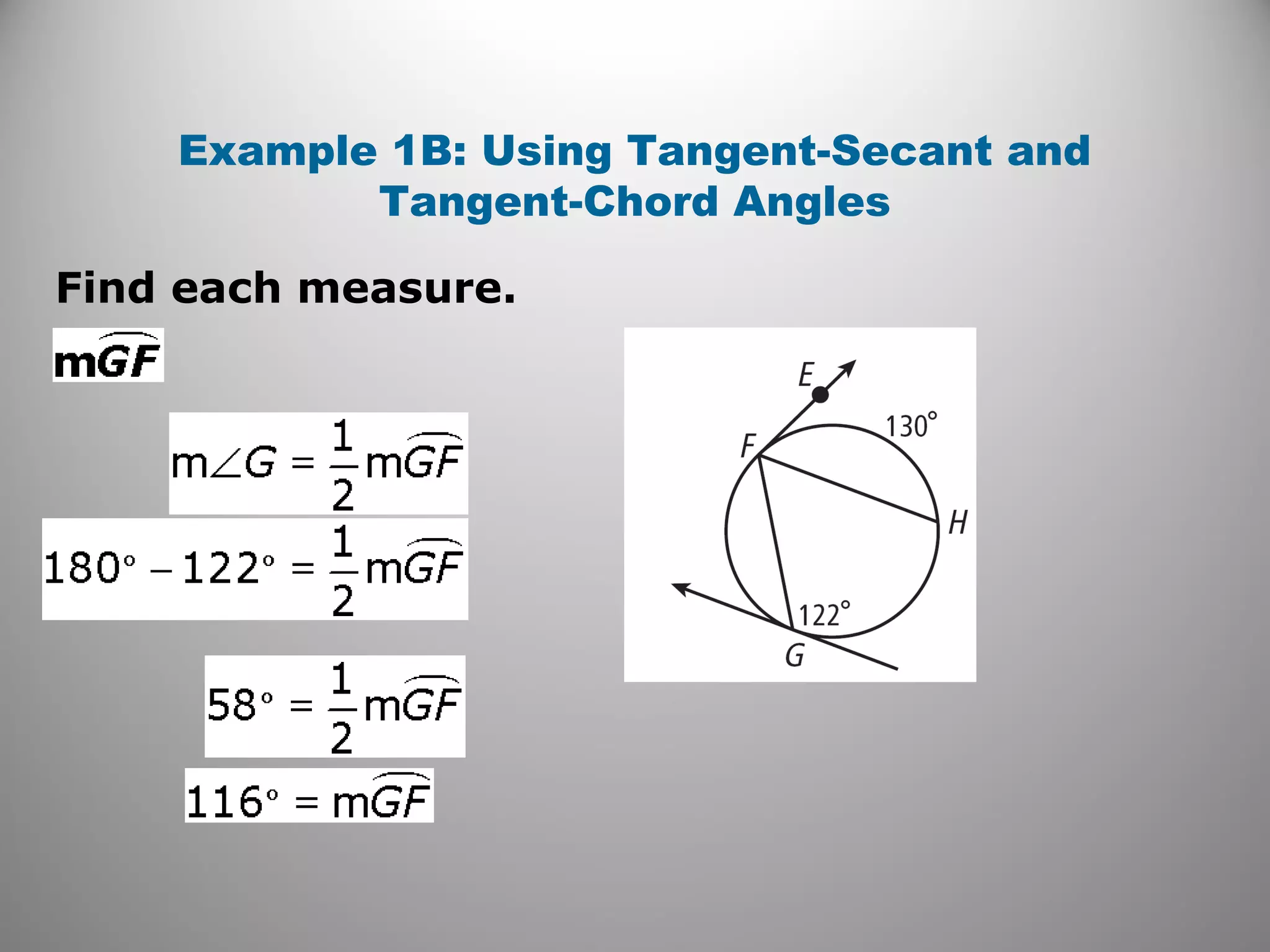 Find each measure.
Example 1B: Using Tangent-Secant and
Tangent-Chord Angles
 