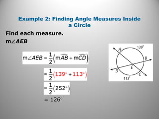 Example 2: Finding Angle Measures Inside
a Circle
Find each measure.
m∠AEB
= 126°
 