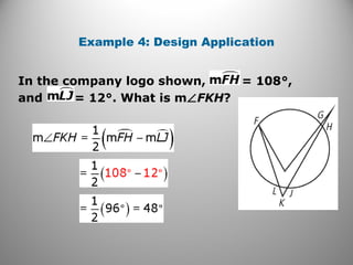 Example 4: Design Application
In the company logo shown, = 108°,
and = 12°. What is m∠FKH?
 