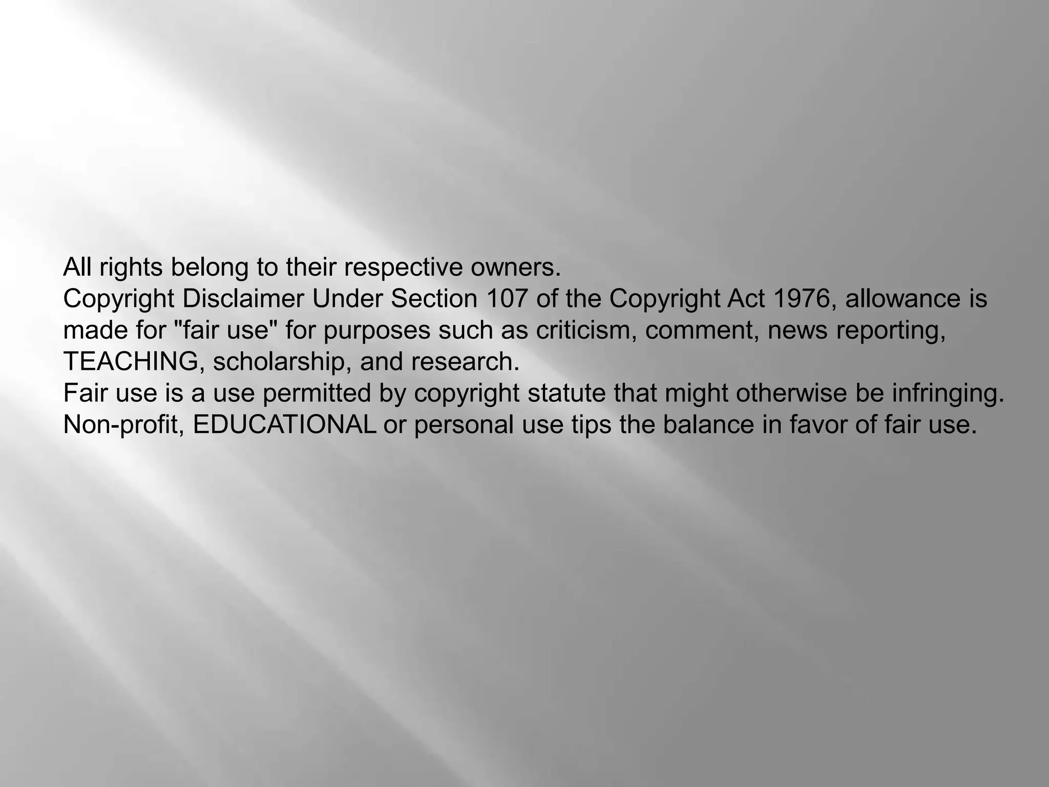 All rights belong to their respective owners. 
Copyright Disclaimer Under Section 107 of the Copyright Act 1976, allowance is 
made for "fair use" for purposes such as criticism, comment, news reporting, 
TEACHING, scholarship, and research. 
Fair use is a use permitted by copyright statute that might otherwise be infringing. 
Non-profit, EDUCATIONAL or personal use tips the balance in favor of fair use. 
