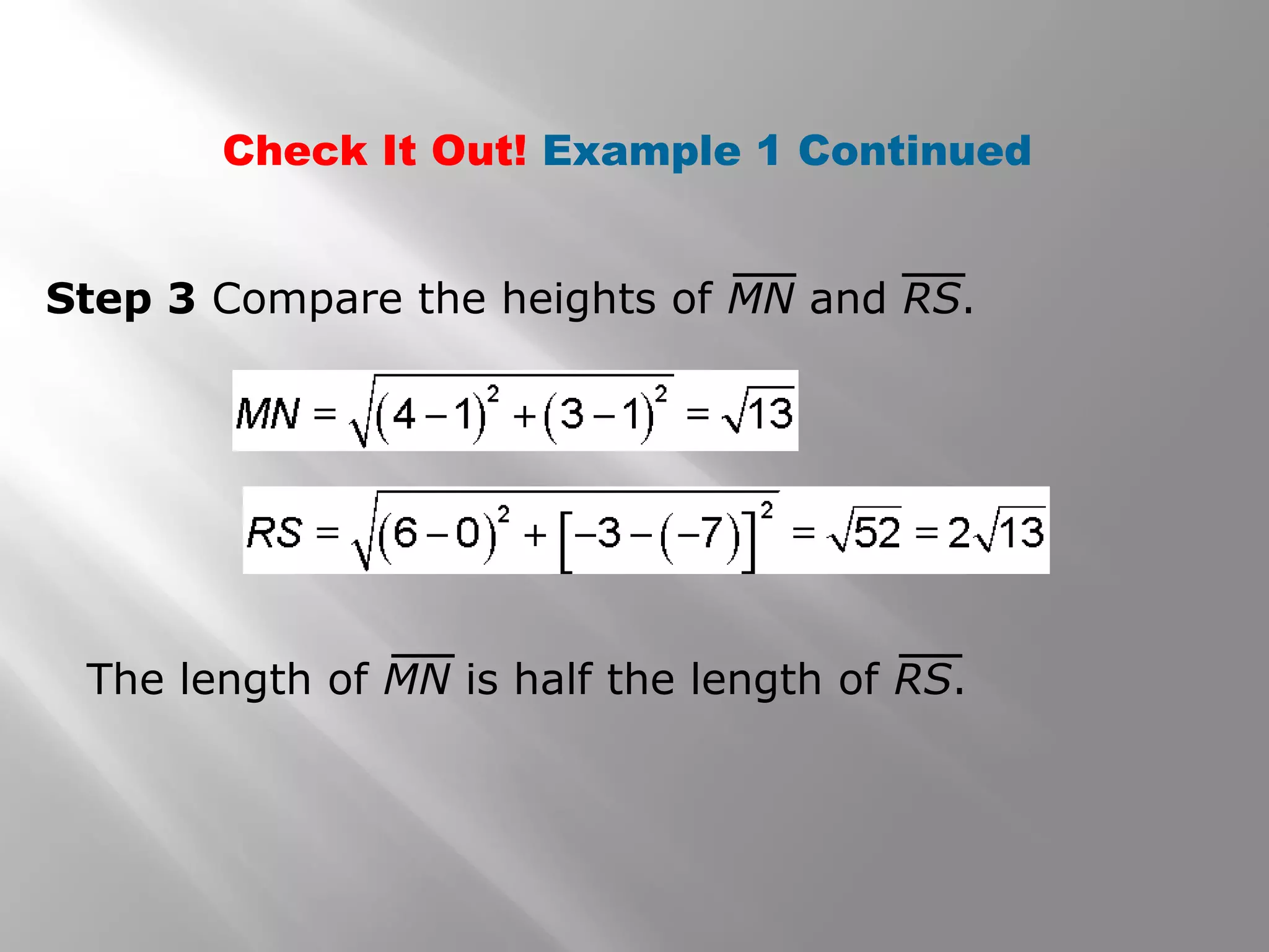 Check It Out! Example 1 Continued 
Step 3 Compare the heights of MN and RS. 
The length of MN is half the length of RS. 
 
