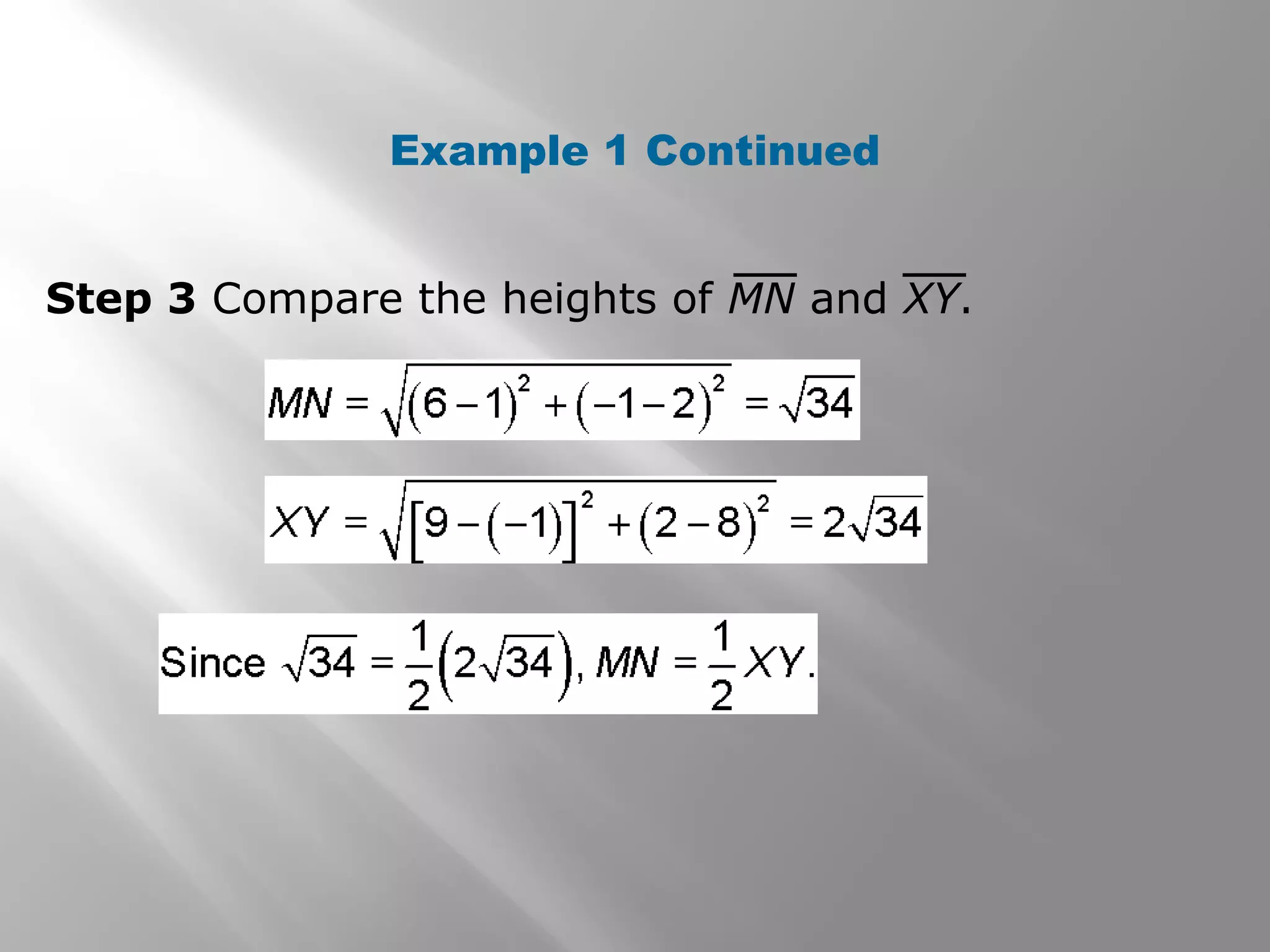 Example 1 Continued 
Step 3 Compare the heights of MN and XY. 
 