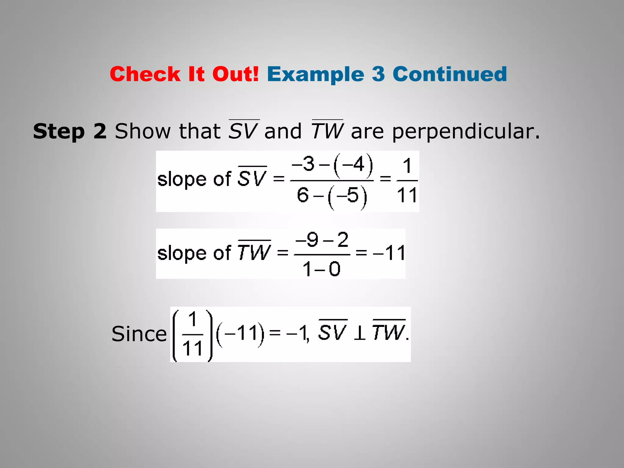 Check It Out! Example 3 Continued 
Step 2 Show that SV and TW are perpendicular. 
Since 
 