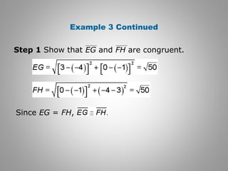 Example 3 Continued 
Step 1 Show that EG and FH are congruent. 
Since EG = FH, 
 