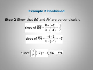 Example 3 Continued 
Step 2 Show that EG and FH are perpendicular. 
Since , 
 