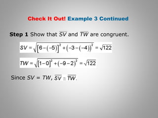 Check It Out! Example 3 Continued 
Step 1 Show that SV and TW are congruent. 
Since SV = TW, 
 