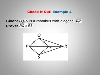 Check It Out! Example 4 
Given: PQTS is a rhombus with diagonal 
Prove: 
 