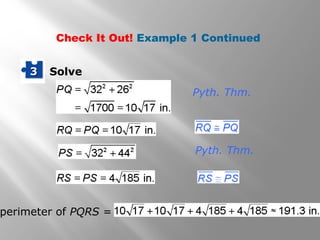 Check It Out! Example 1 Continued 
33 Solve 
Pyth. Thm. 
Pyth. Thm. 
perimeter of PQRS = 
 