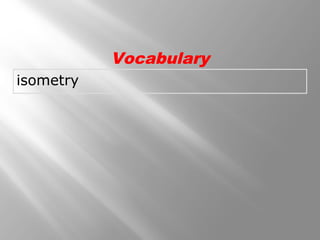 isometry 
Vocabulary 
 