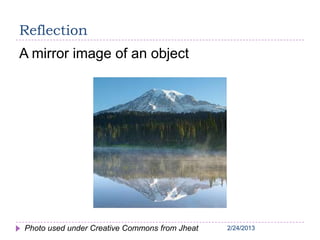 2/24/20132/24/20132/24/20132/24/20132/24/2013
Reflection
A mirror image of an object
Photo used under Creative Commons from Jheat
 