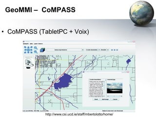 GeoMMI – CoMPASS


• CoMPASS (TabletPC + Voix)




             http://www.csi.ucd.ie/staff/mbertolotto/home/
 