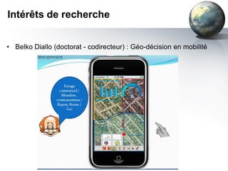 Intérêts de recherche


• Belko Diallo (doctorat - codirecteur) : Géo-décision en mobilité
 