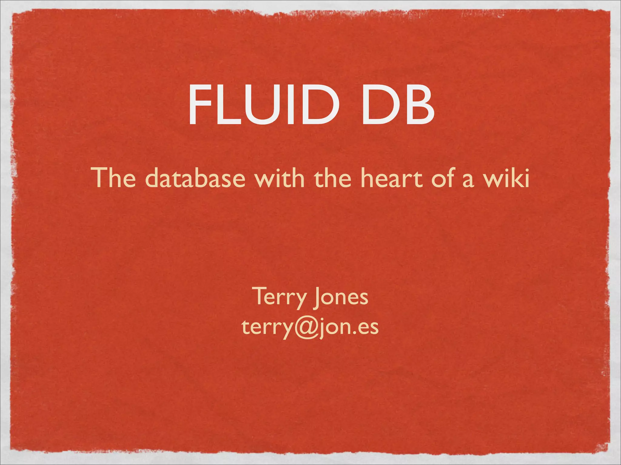 FluidDB presentation by Terry Jones to #geomob