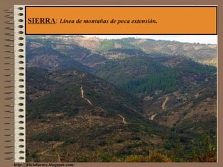 SIERRA :  Línea de montañas de poca extensión. http://jfdelafuente.blogspot.com/ 