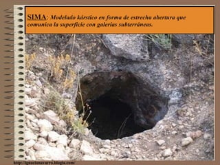 SIMA :  Modelado kárstico en forma de estrecha abertura que comunica la superficie con galerías subterráneas. http://ignacionavarro.blogia.com/ 