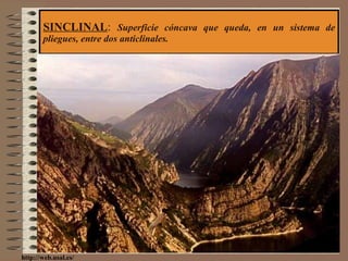 SINCLINAL :  Superficie cóncava que queda, en un sistema de pliegues, entre dos anticlinales. http://web.usal.es/ 